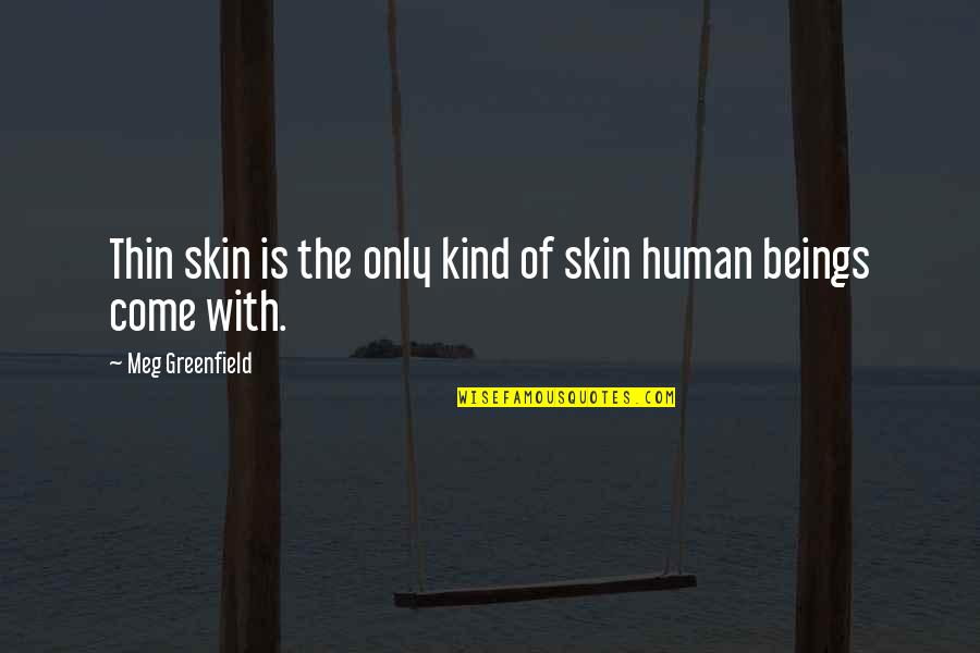 Vais Quotes By Meg Greenfield: Thin skin is the only kind of skin