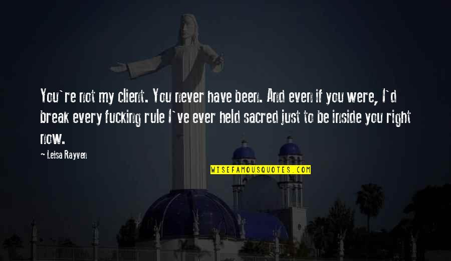 Vaisakhi 2020 Quotes By Leisa Rayven: You're not my client. You never have been.