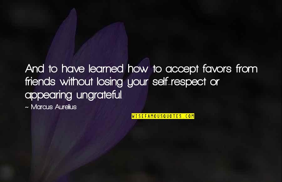 Vaisakhi 2021 Quotes By Marcus Aurelius: And to have learned how to accept favors Vaisakhi 2021 Quotes By Marcus Aurelius: And to have learned how to accept favors