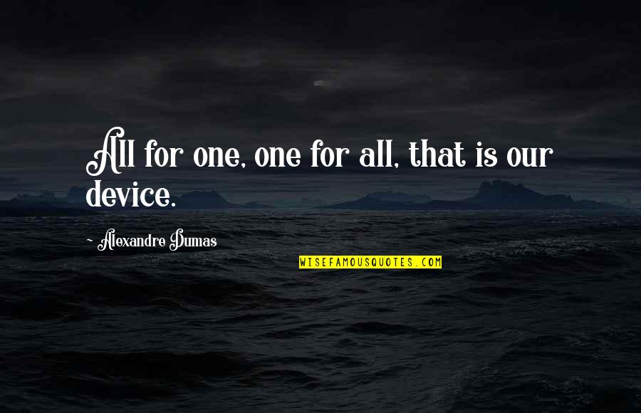 Vaisey Quotes By Alexandre Dumas: All for one, one for all, that is