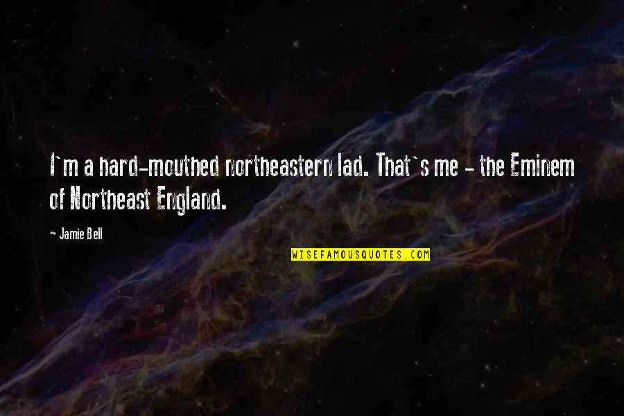 Vaishampayan Nfl Quotes By Jamie Bell: I'm a hard-mouthed northeastern lad. That's me -