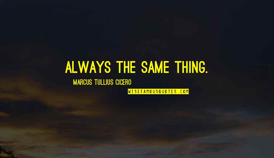 Vaishampayan Nfl Quotes By Marcus Tullius Cicero: Always the same thing. Vaishampayan Nfl Quotes By Marcus Tullius Cicero: Always the same thing.