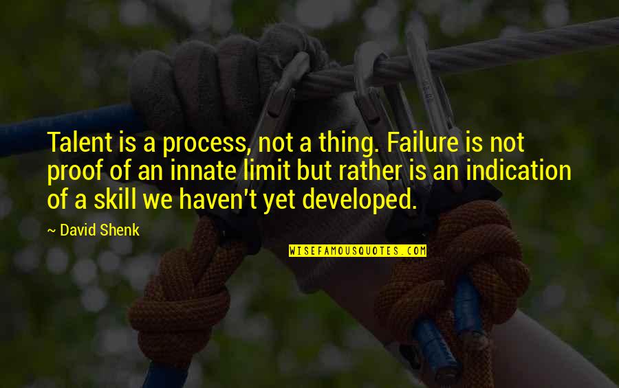 Vaishnavism Quotes By David Shenk: Talent is a process, not a thing. Failure