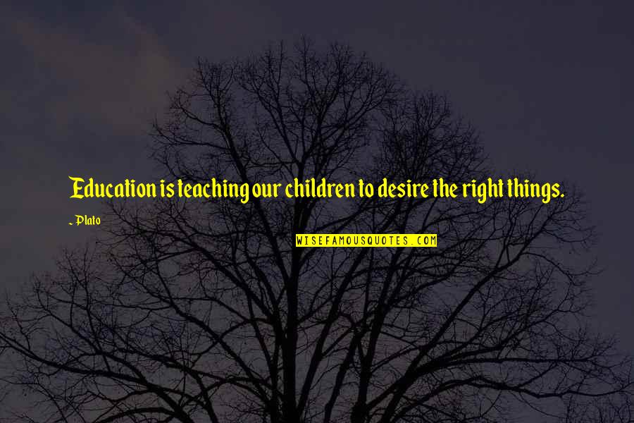Vaismann Quotes By Plato: Education is teaching our children to desire the