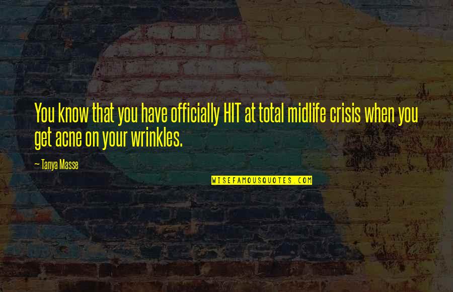 Vaismann Quotes By Tanya Masse: You know that you have officially HIT at Vaismann Quotes By Tanya Masse: You know that you have officially HIT at