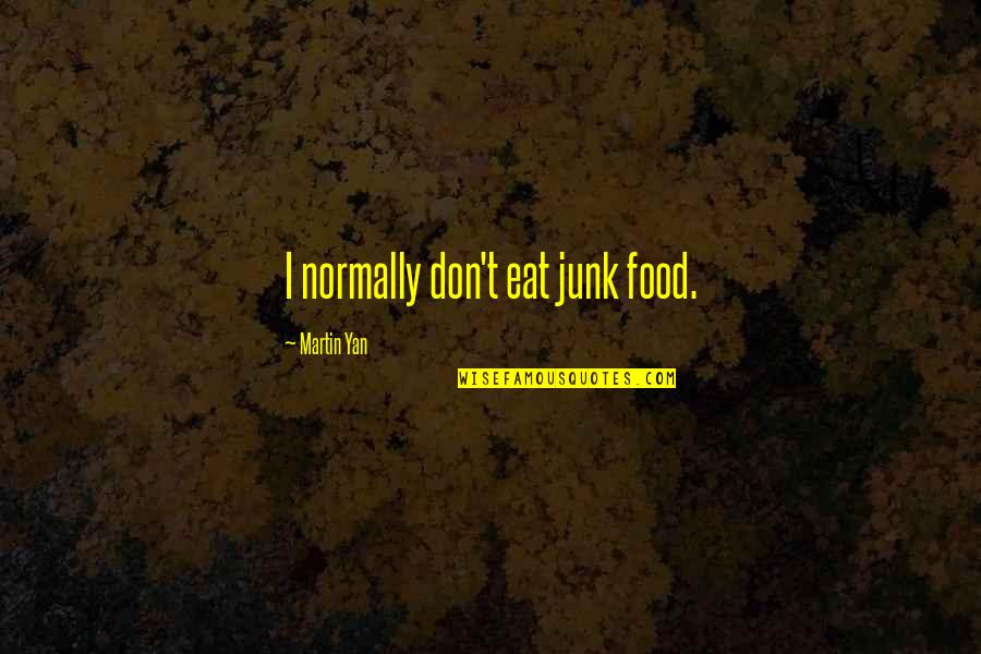 Vaissade Quotes By Martin Yan: I normally don't eat junk food.