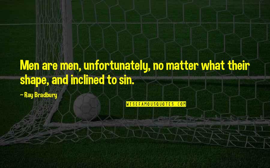 Vaissade Quotes By Ray Bradbury: Men are men, unfortunately, no matter what their