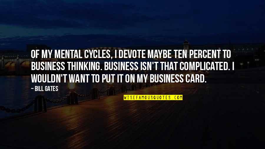 Vaisselle De Luxe Quotes By Bill Gates: Of my mental cycles, I devote maybe ten