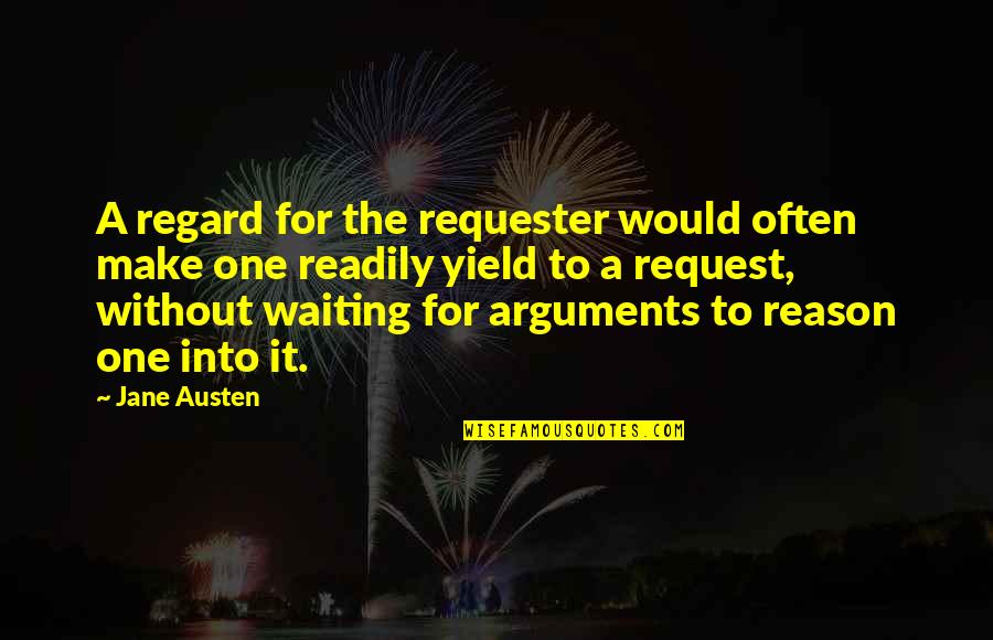 Vaiva Yarnell Quotes By Jane Austen: A regard for the requester would often make