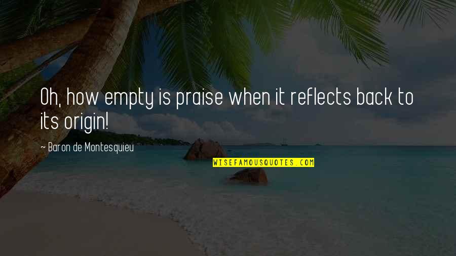 Vaizdo Quotes By Baron De Montesquieu: Oh, how empty is praise when it reflects Vaizdo Quotes By Baron De Montesquieu: Oh, how empty is praise when it reflects