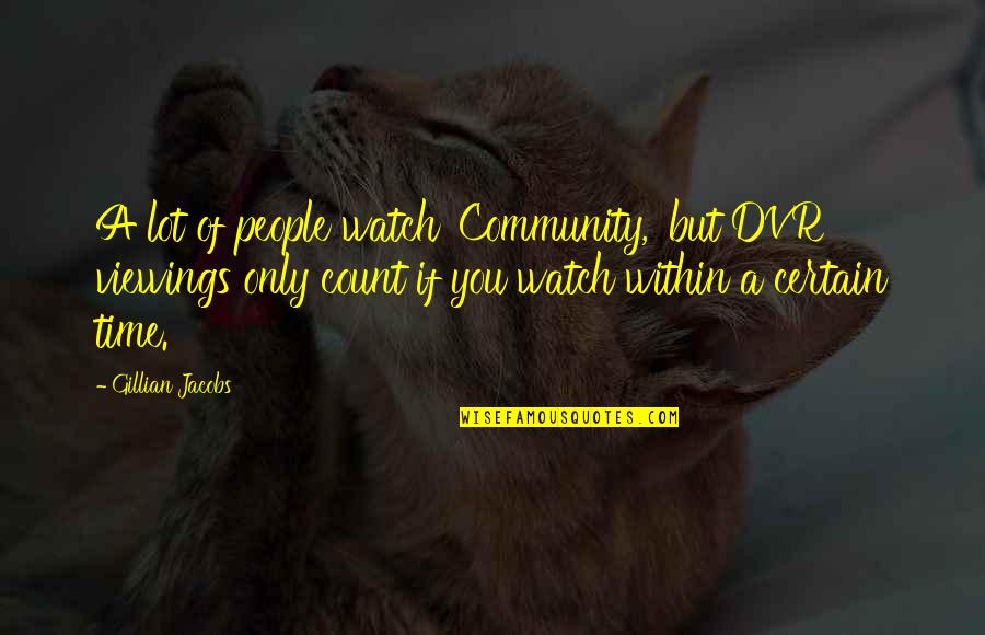 Vajdai Veronika Quotes By Gillian Jacobs: A lot of people watch 'Community,' but DVR Vajdai Veronika Quotes By Gillian Jacobs: A lot of people watch 'Community,' but DVR