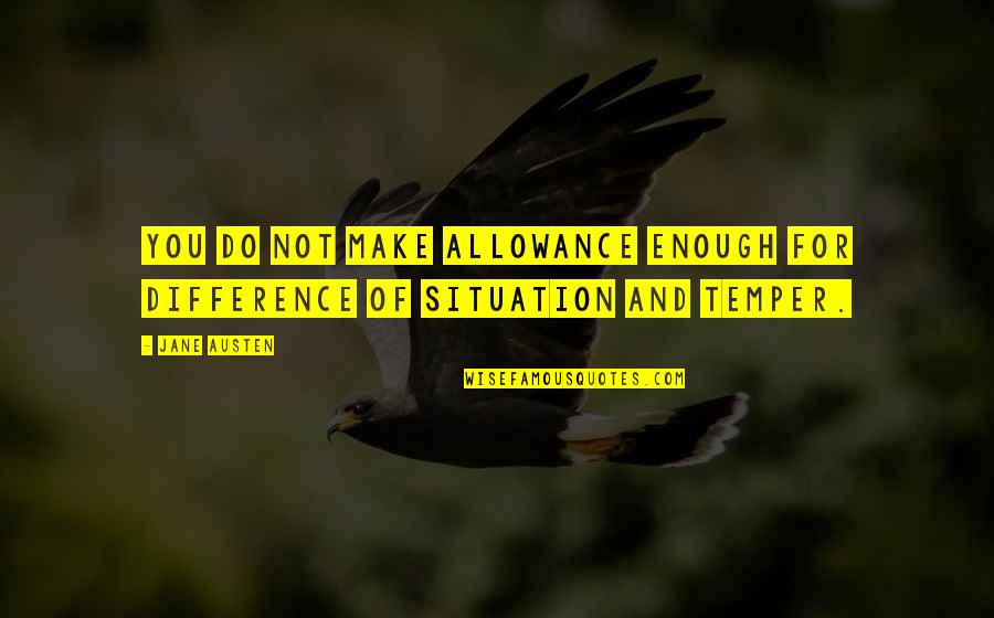 Vajdai Veronika Quotes By Jane Austen: You do not make allowance enough for difference