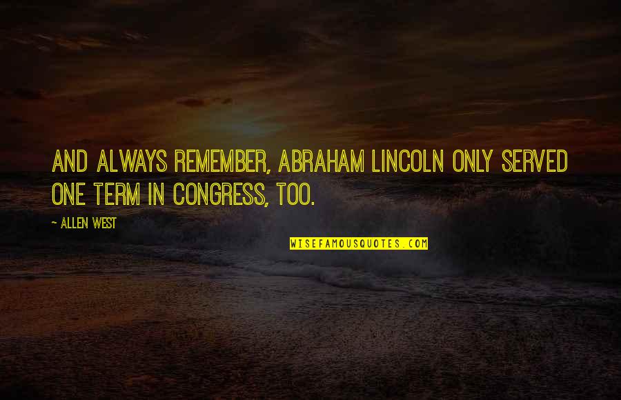 Vajinismus Quotes By Allen West: And always remember, Abraham Lincoln only served one