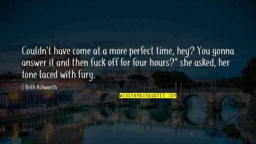 Vajirao Quotes By Beth Ashworth: Couldn't have come at a more perfect time, Vajirao Quotes By Beth Ashworth: Couldn't have come at a more perfect time,