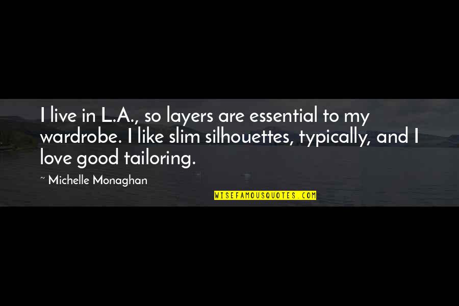 Vajirao Quotes By Michelle Monaghan: I live in L.A., so layers are essential Vajirao Quotes By Michelle Monaghan: I live in L.A., so layers are essential