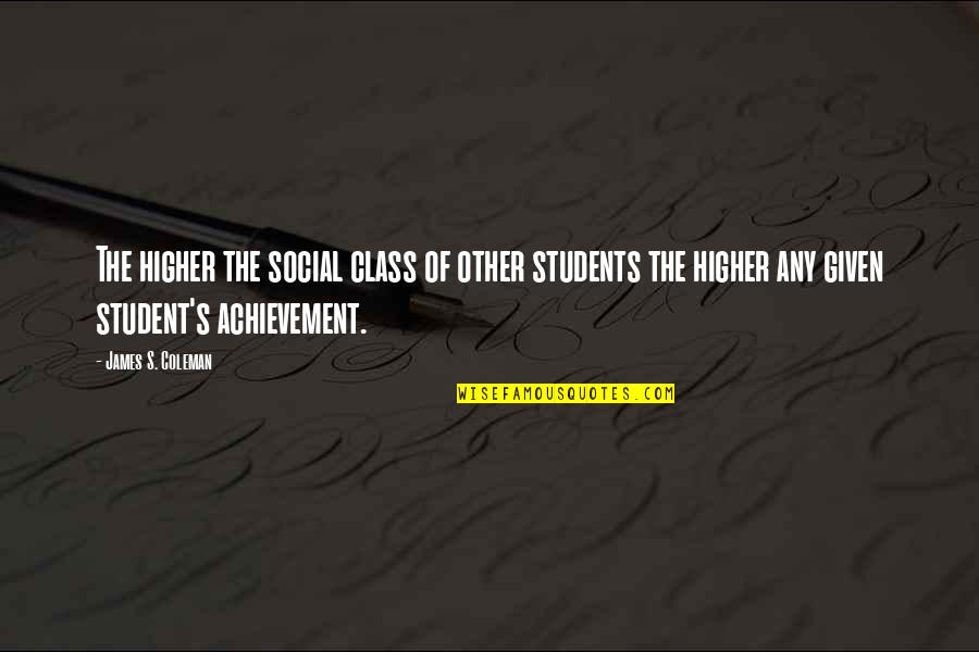 Vajja Quotes By James S. Coleman: The higher the social class of other students