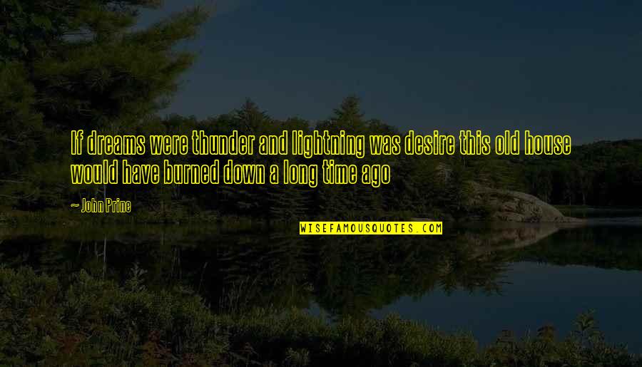Vajja Quotes By John Prine: If dreams were thunder and lightning was desire