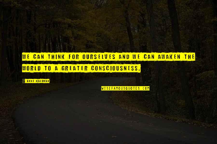 Vajkaramella Quotes By Anne Waldman: We can think for ourselves and we can