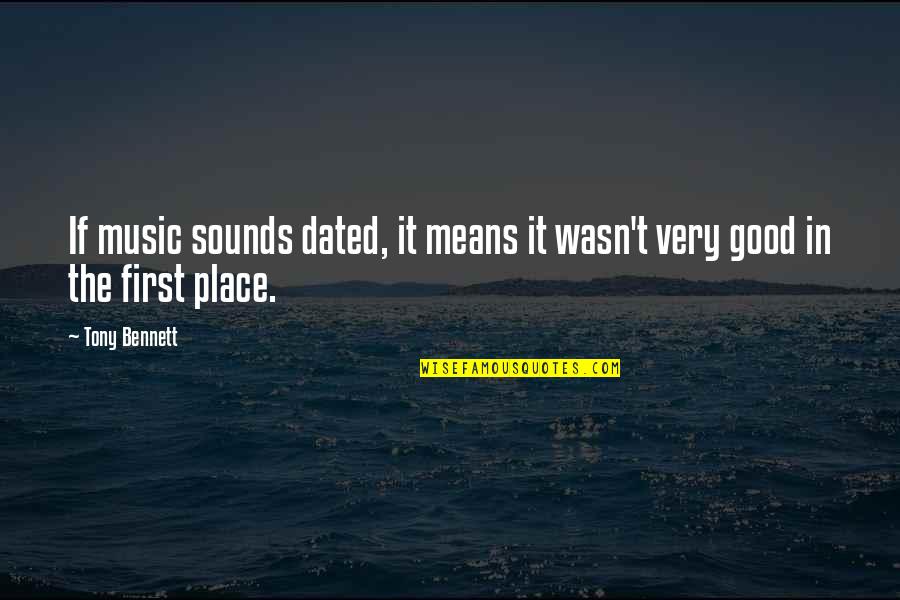Vajrayana Buddhism Quotes By Tony Bennett: If music sounds dated, it means it wasn't