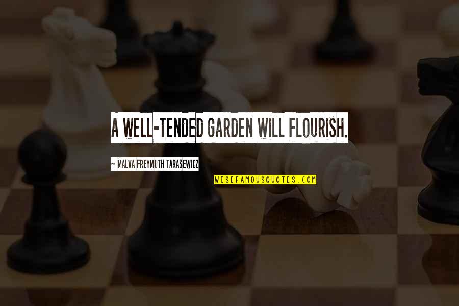 Vajta Falu Quotes By Malva Freymuth Tarasewicz: A well-tended garden will flourish.