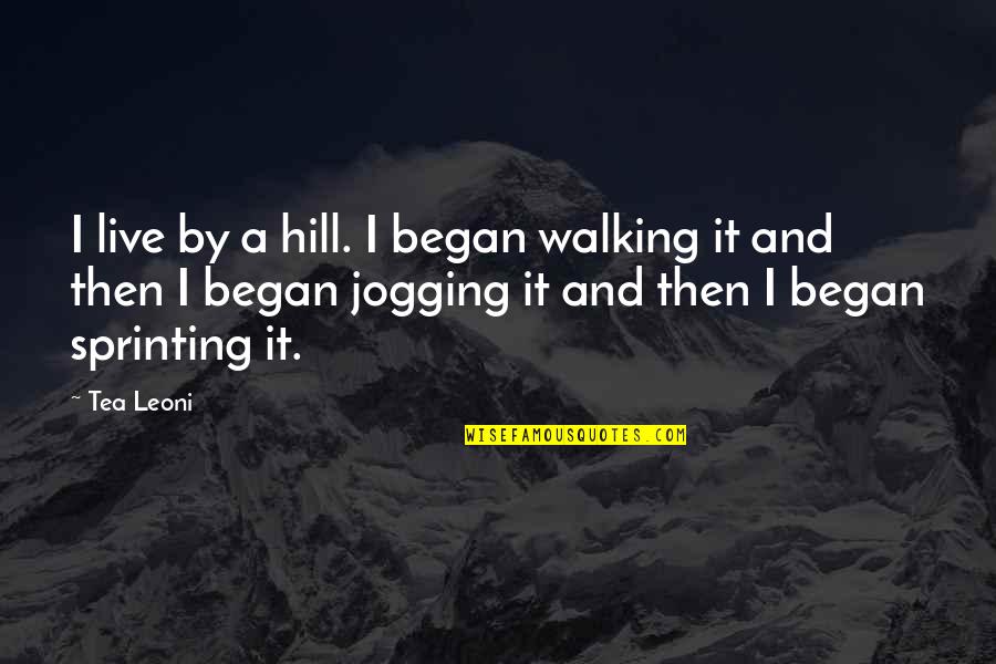 Vajta Falu Quotes By Tea Leoni: I live by a hill. I began walking