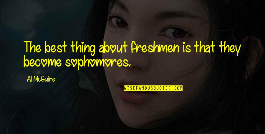 Vajtai Quotes By Al McGuire: The best thing about freshmen is that they