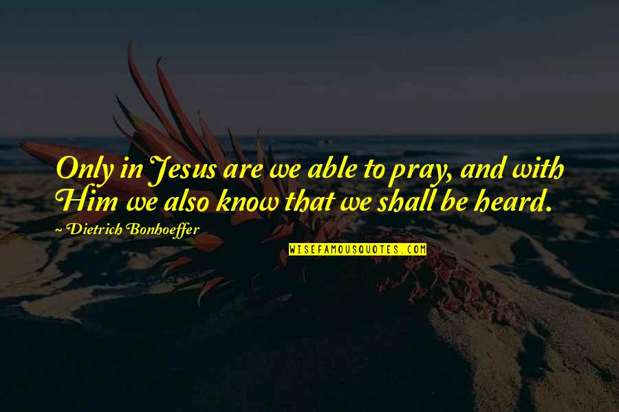 Vajtai Quotes By Dietrich Bonhoeffer: Only in Jesus are we able to pray, Vajtai Quotes By Dietrich Bonhoeffer: Only in Jesus are we able to pray,