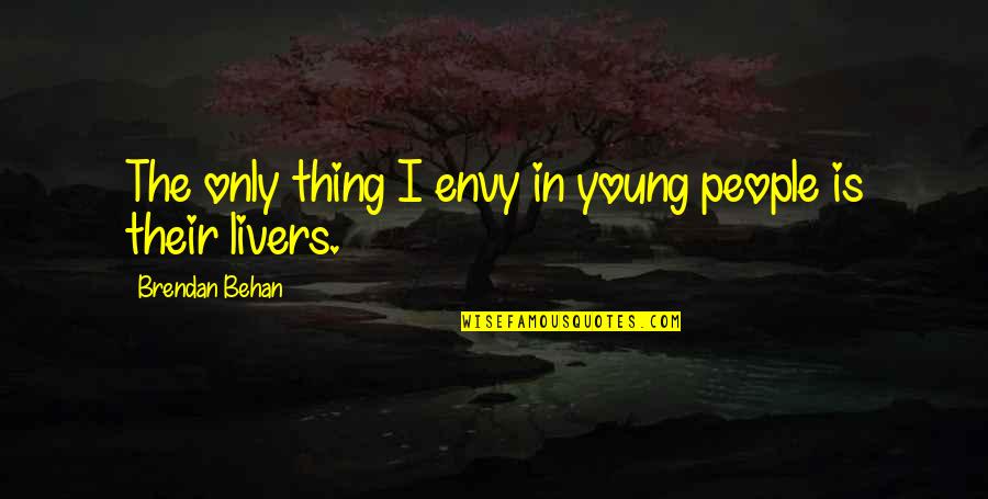 Vakara Pasacinas Quotes By Brendan Behan: The only thing I envy in young people
