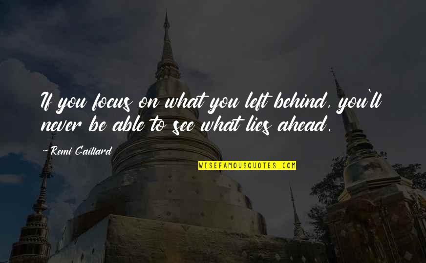 Vakarel Quotes By Remi Gaillard: If you focus on what you left behind,