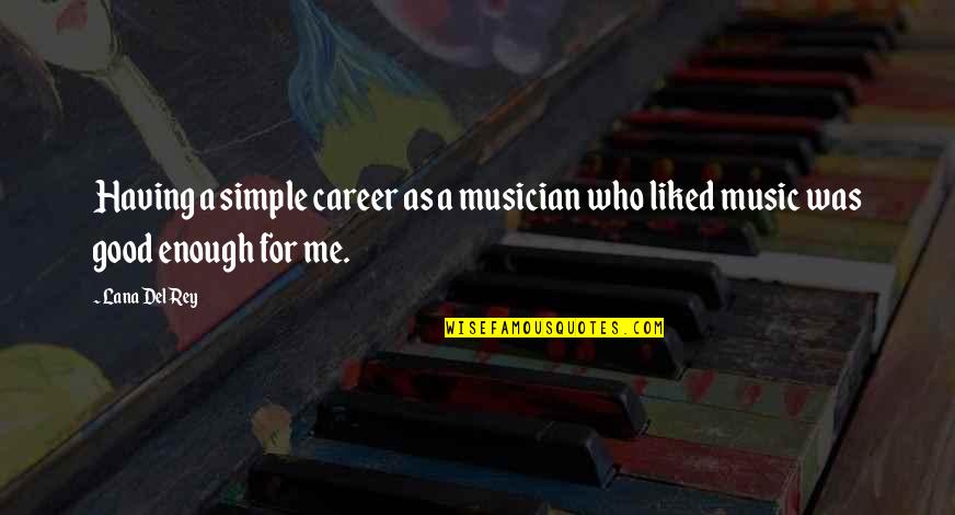 Vakaro Zinios Quotes By Lana Del Rey: Having a simple career as a musician who