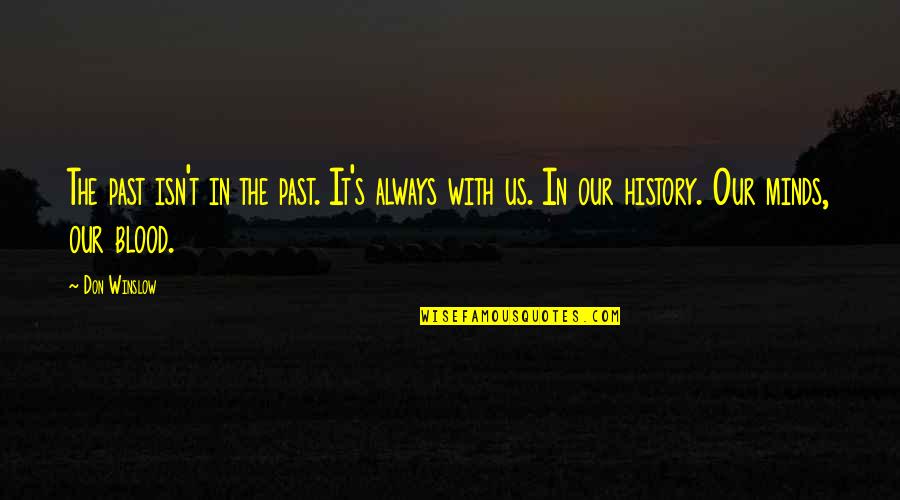 Vakfe Quotes By Don Winslow: The past isn't in the past. It's always