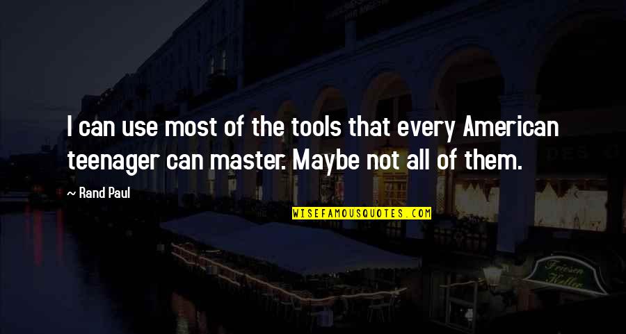 Vakfe Quotes By Rand Paul: I can use most of the tools that