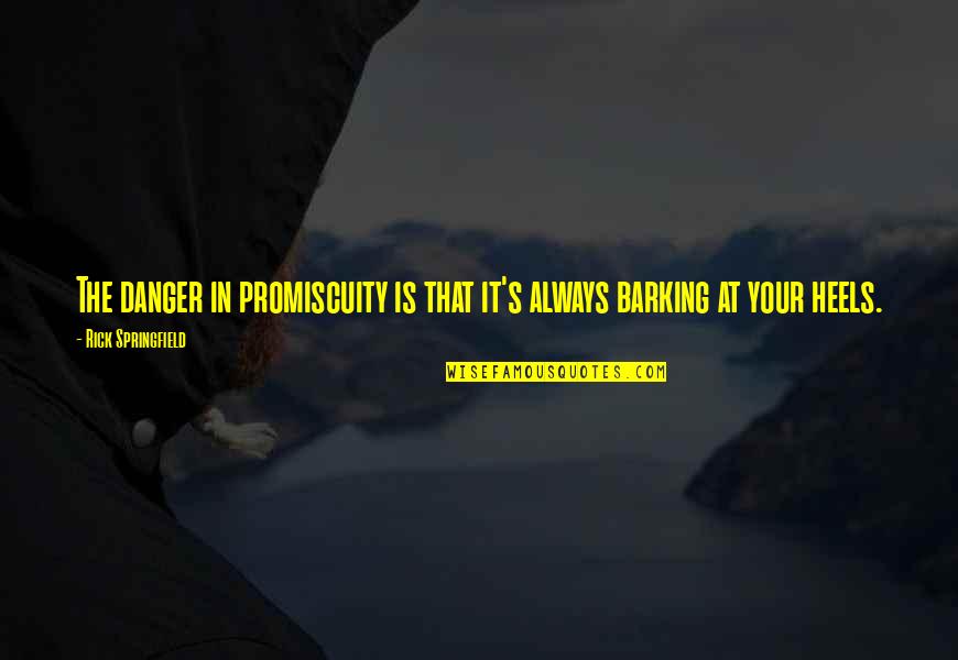 Vakfe Quotes By Rick Springfield: The danger in promiscuity is that it's always Vakfe Quotes By Rick Springfield: The danger in promiscuity is that it's always