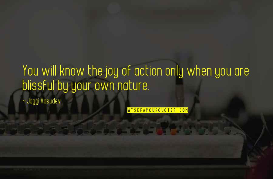 Vakhaev Quotes By Jaggi Vasudev: You will know the joy of action only
