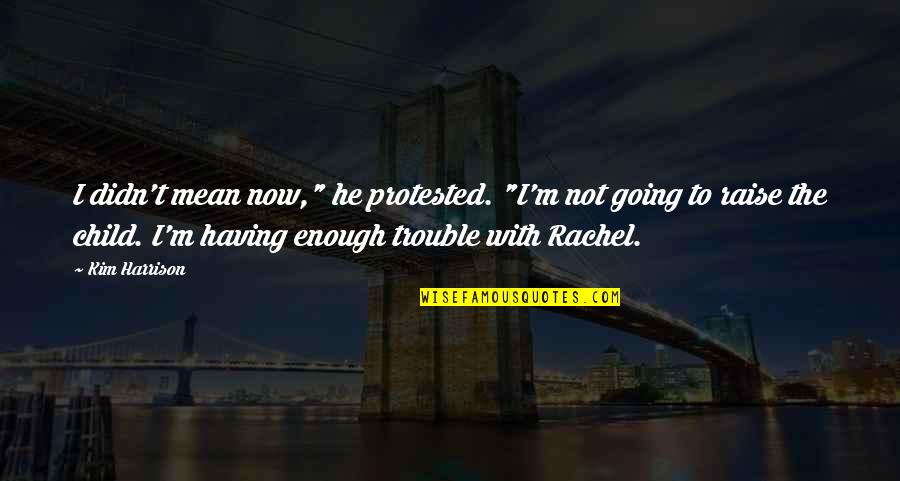 Vakhar Quotes By Kim Harrison: I didn't mean now," he protested. "I'm not Vakhar Quotes By Kim Harrison: I didn't mean now," he protested. "I'm not