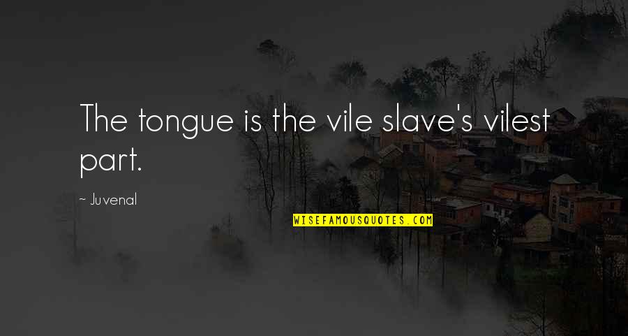 Vakhtang Kodanashvili Quotes By Juvenal: The tongue is the vile slave's vilest part.