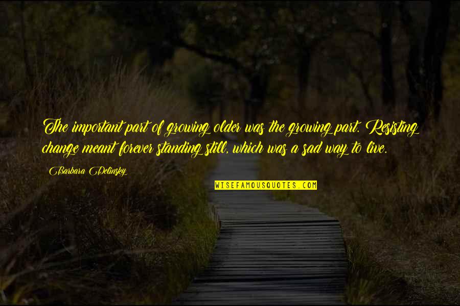 Vakis Quotes By Barbara Delinsky: The important part of growing older was the Vakis Quotes By Barbara Delinsky: The important part of growing older was the