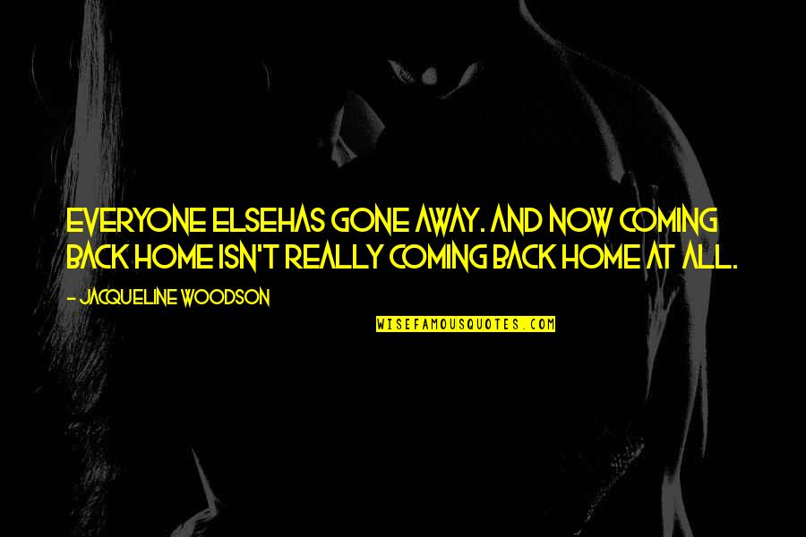 Vakis Quotes By Jacqueline Woodson: Everyone elsehas gone away. And now coming back