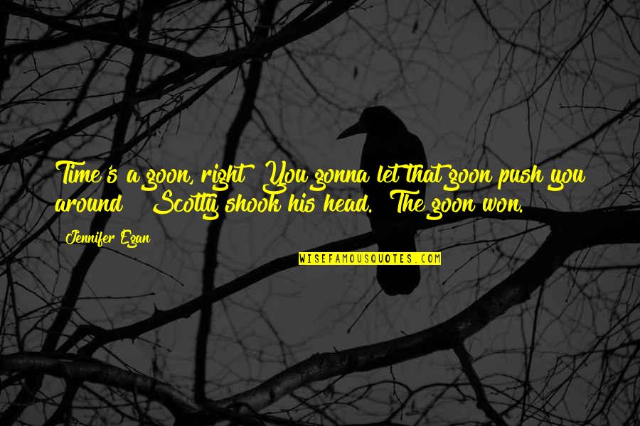 Vakis Tiktok Quotes By Jennifer Egan: Time's a goon, right? You gonna let that Vakis Tiktok Quotes By Jennifer Egan: Time's a goon, right? You gonna let that