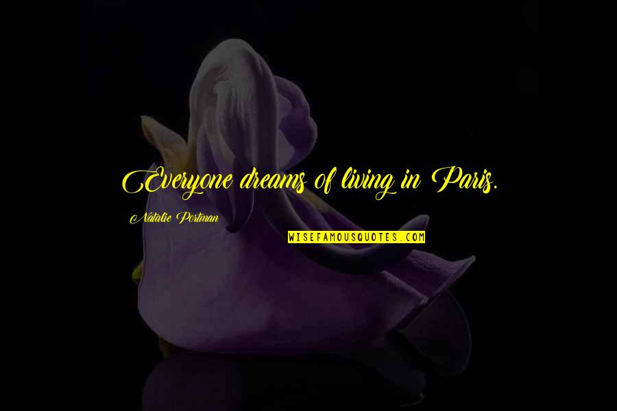 Vakis Tiktok Quotes By Natalie Portman: Everyone dreams of living in Paris. Vakis Tiktok Quotes By Natalie Portman: Everyone dreams of living in Paris.