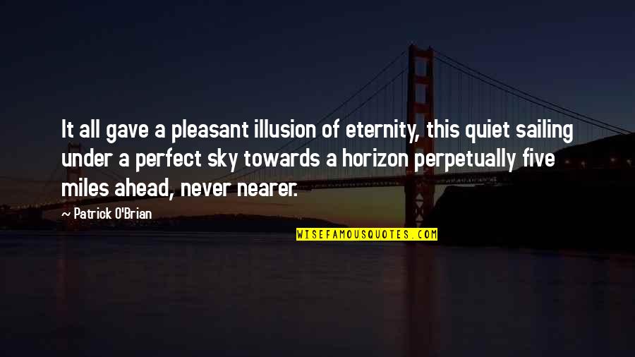 Vakitsiz Ten Quotes By Patrick O'Brian: It all gave a pleasant illusion of eternity,