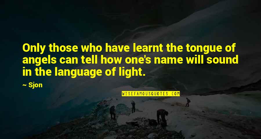 Vaklinova Quotes By Sjon: Only those who have learnt the tongue of Vaklinova Quotes By Sjon: Only those who have learnt the tongue of