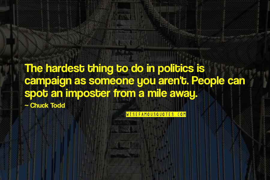 Vakna Paint Quotes By Chuck Todd: The hardest thing to do in politics is