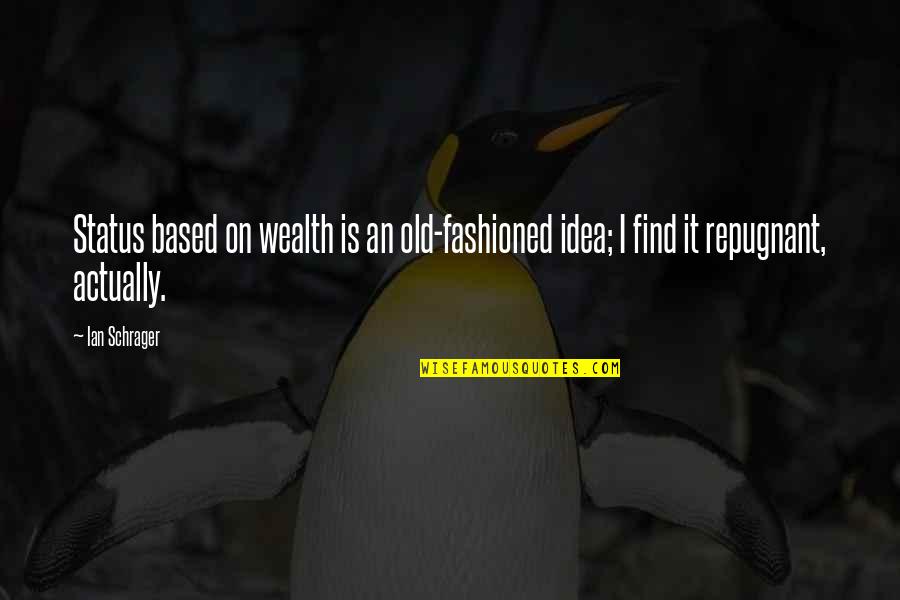 Vaktech Quotes By Ian Schrager: Status based on wealth is an old-fashioned idea;