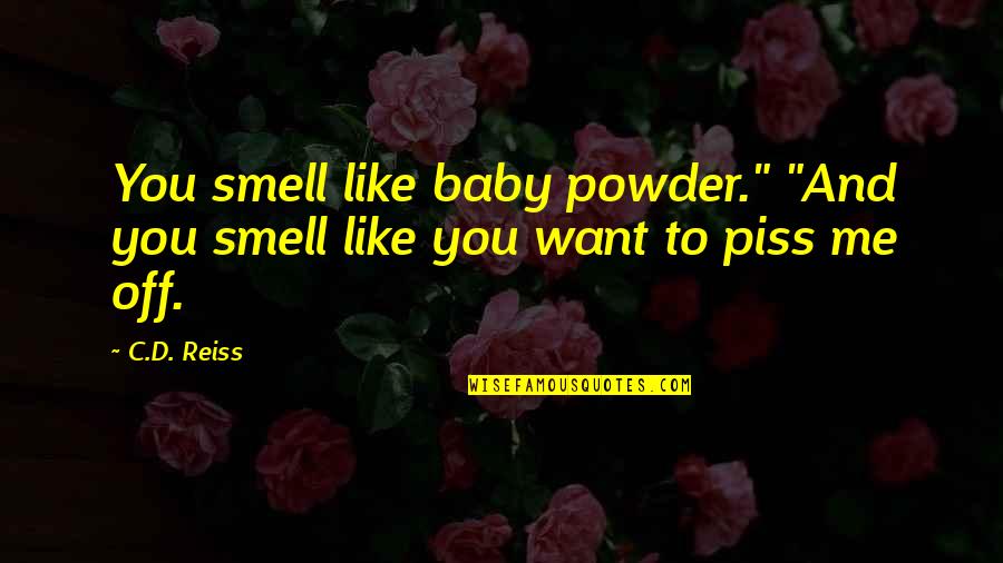 Vaktel Quotes By C.D. Reiss: You smell like baby powder." "And you smell
