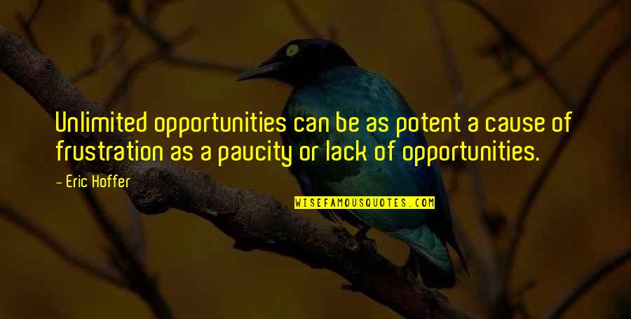 Vaktel Quotes By Eric Hoffer: Unlimited opportunities can be as potent a cause