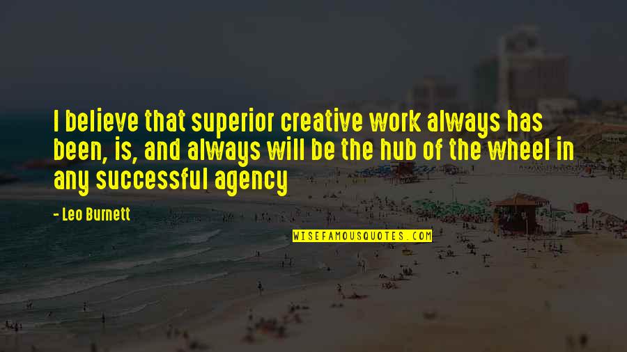 Val Demings Quotes By Leo Burnett: I believe that superior creative work always has