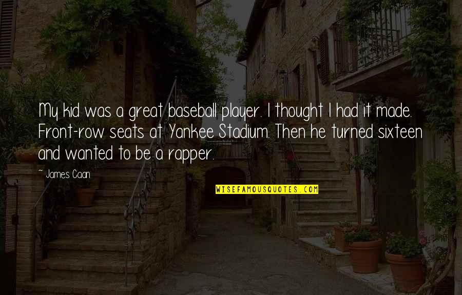 Val Kilmer Batman Quotes By James Caan: My kid was a great baseball player. I