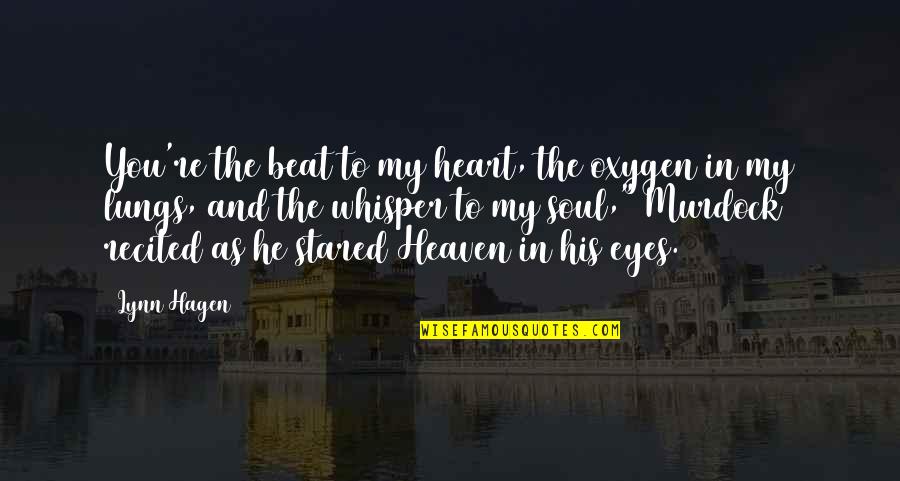 Val Riane Quotes By Lynn Hagen: You're the beat to my heart, the oxygen Val Riane Quotes By Lynn Hagen: You're the beat to my heart, the oxygen