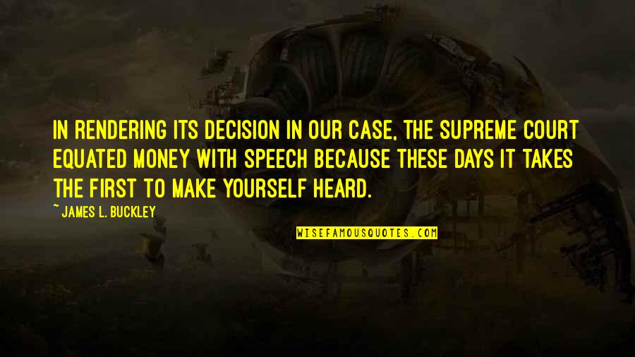 Val Rie Quotes By James L. Buckley: In rendering its decision in our case, the Val Rie Quotes By James L. Buckley: In rendering its decision in our case, the